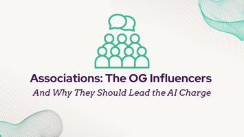 Associations: The OG Influencers (And Why They Should Lead the AI Charge)