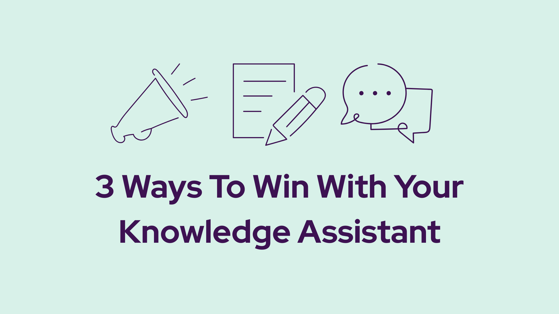 3 Ways To Win With Your Knowledge Assistant