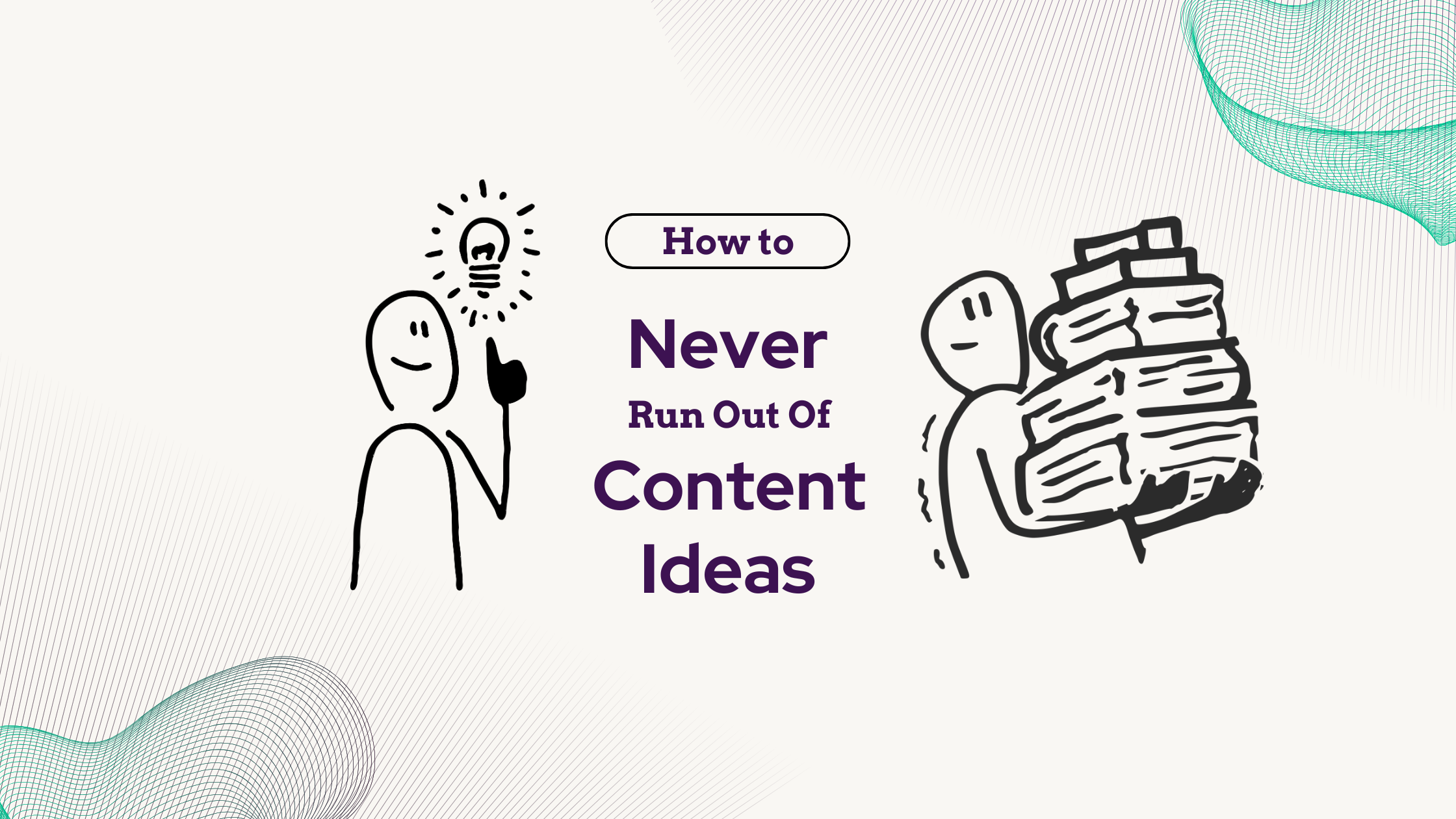 How to Never Run Out of Content Ideas