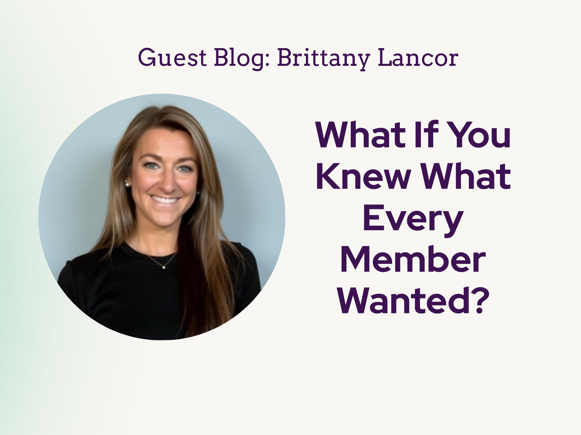 What If You Knew What Every Member Wanted?